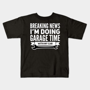 Breaking News I'm Doing Garage Time With My Car Funny Wrench Tools Kids T-Shirt